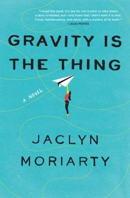 Gravity is the thing by Moriarty, Jaclyn